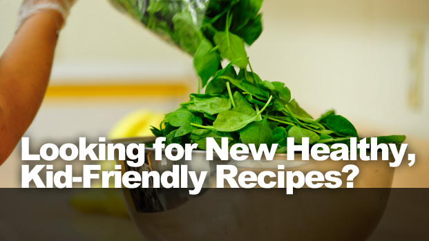 Looking for New Healthy, Kid-Friendly Recipes?
